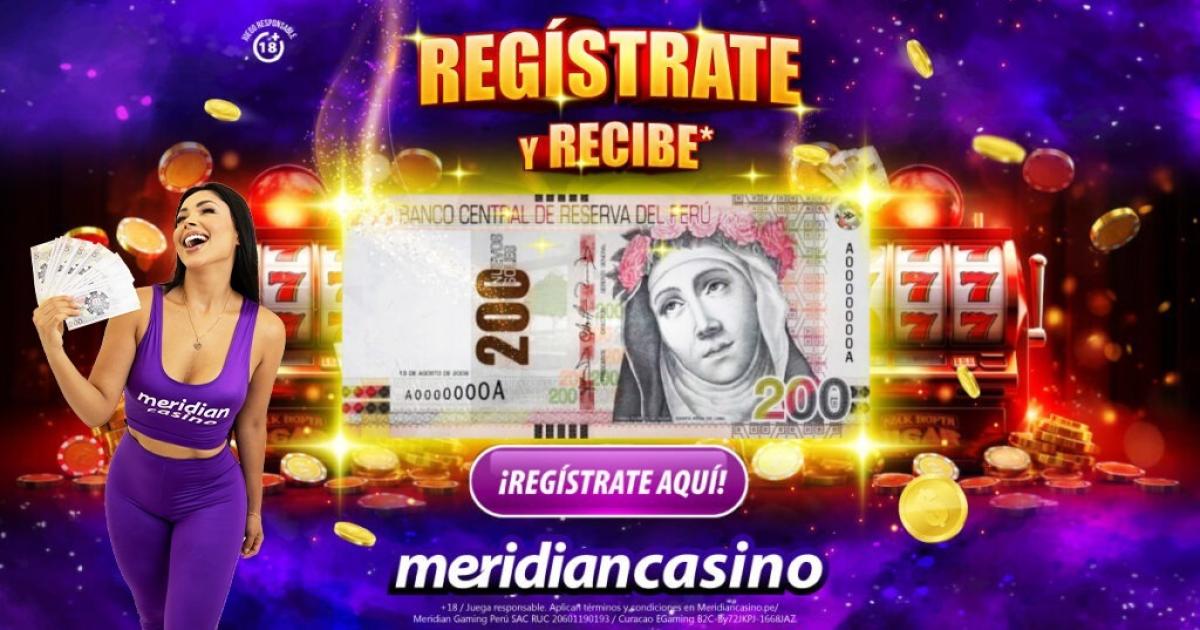 ¡Ahora te regalamos 200 soles! Regístrate y gana gracias a Meridian Casino
