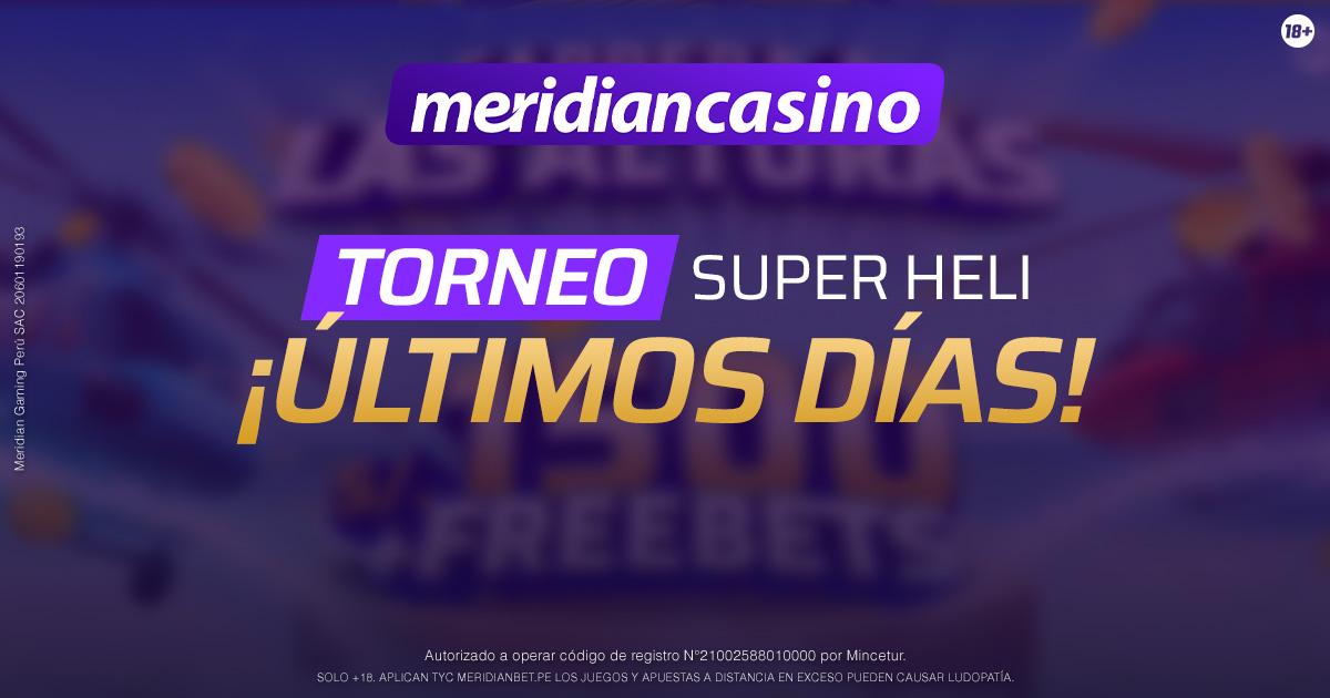 Últimos días del Torneo Super Heli: la recta final para competir por S/1,500 y freebets en Meridian Casino 
